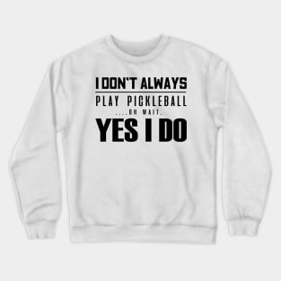 'I Don't Always Play Pickleball' Funny Balls Gift Crewneck Sweatshirt